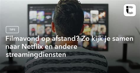 Netflix samen kijken met vrienden op afstand: zo doe。